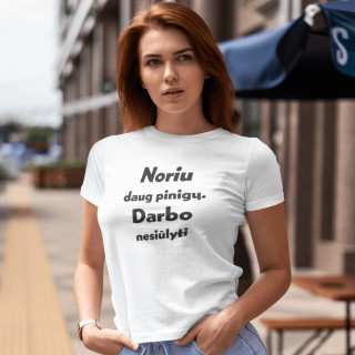 Marškinėliai "Noriu daug pinigų. Darbo nesiūlyti"