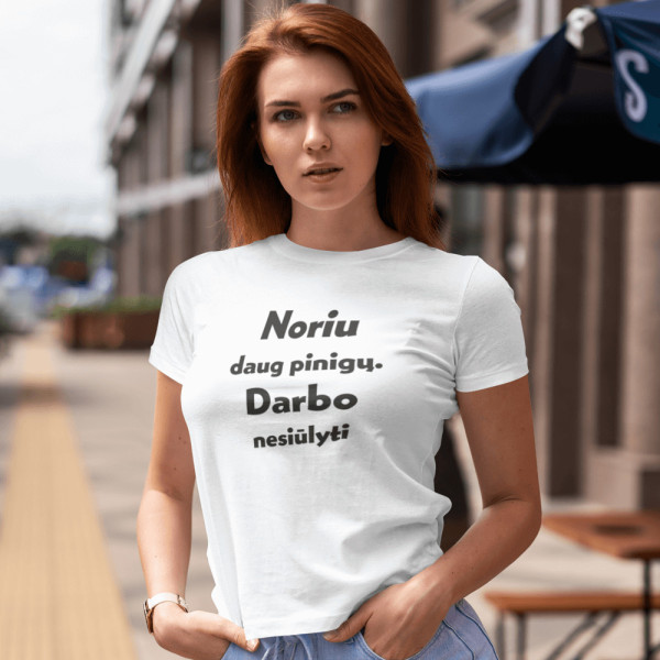 Marškinėliai "Noriu daug pinigų. Darbo nesiūlyti"