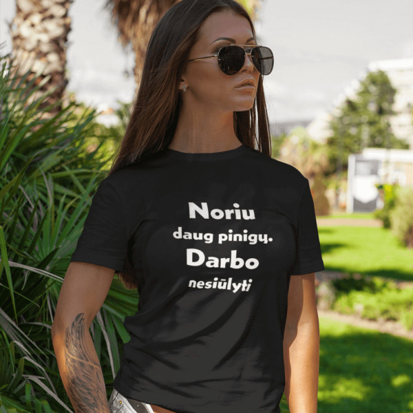 Marškinėliai "Noriu daug pinigų. Darbo nesiūlyti"