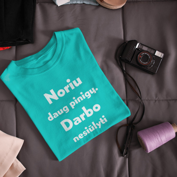 Marškinėliai "Noriu daug pinigų. Darbo nesiūlyti"