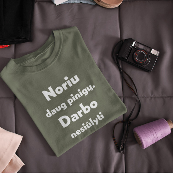 Marškinėliai "Noriu daug pinigų. Darbo nesiūlyti"