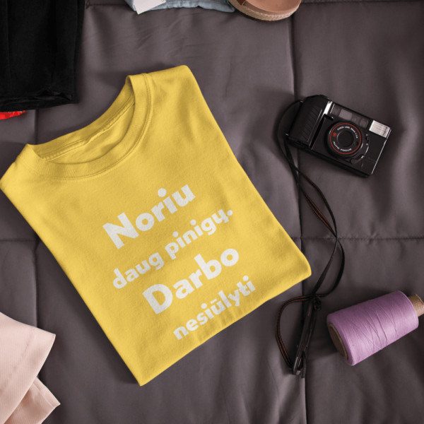 Marškinėliai "Noriu daug pinigų. Darbo nesiūlyti"