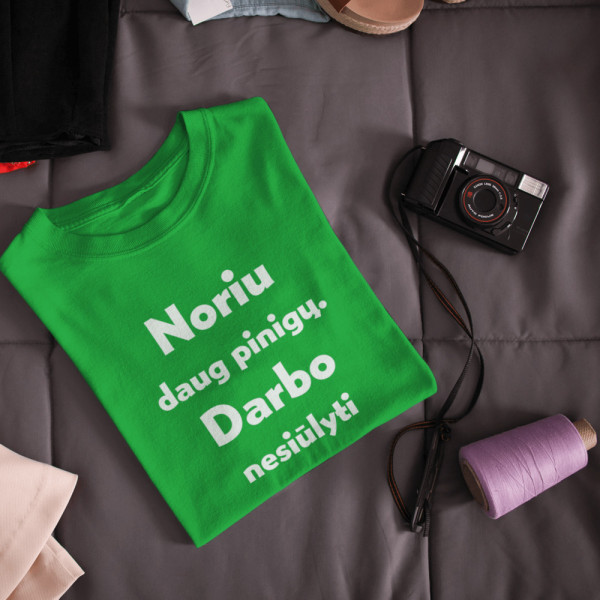 Marškinėliai "Noriu daug pinigų. Darbo nesiūlyti"