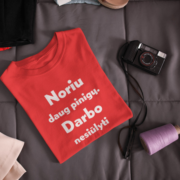 Marškinėliai "Noriu daug pinigų. Darbo nesiūlyti"