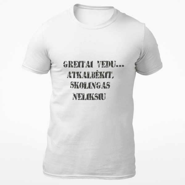 Marškinėliai "Greitai vedu, atkalbėkit, skolingas neliksiu" Marškinėliai "Greitai vedu, atkalbėkit, skolingas neliksiu"