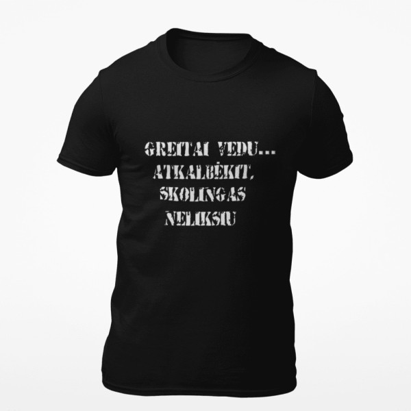 Marškinėliai "Greitai vedu, atkalbėkit, skolingas neliksiu" Marškinėliai "Greitai vedu, atkalbėkit, skolingas neliksiu"