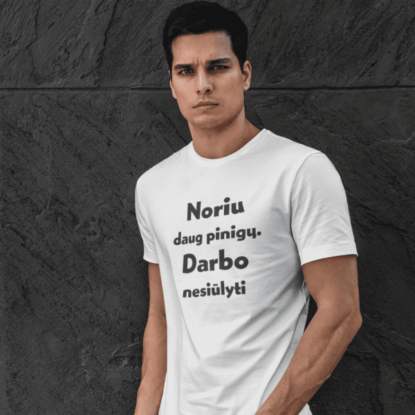 Marškinėliai "Noriu daug pinigų. Darbo nesiūlyti" Marškinėliai "Noriu daug pinigų. Darbo nesiūlyti"