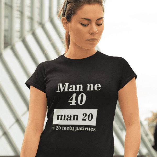 Marškinėliai "Man ne 40 man 20" Marškinėliai "Man ne 40 man 20"