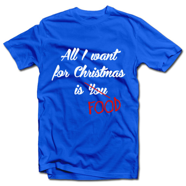 Marškinėliai "All I want for christmas is FOOD" Marškinėliai "All I want for christmas is FOOD"