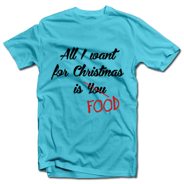 Marškinėliai "All I want for christmas is FOOD" Marškinėliai "All I want for christmas is FOOD"