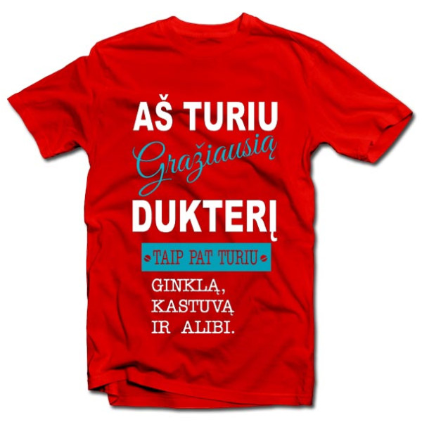 Marškinėliai "Aš turiu gražiausią dukterį" Marškinėliai "Aš turiu gražiausią dukterį"