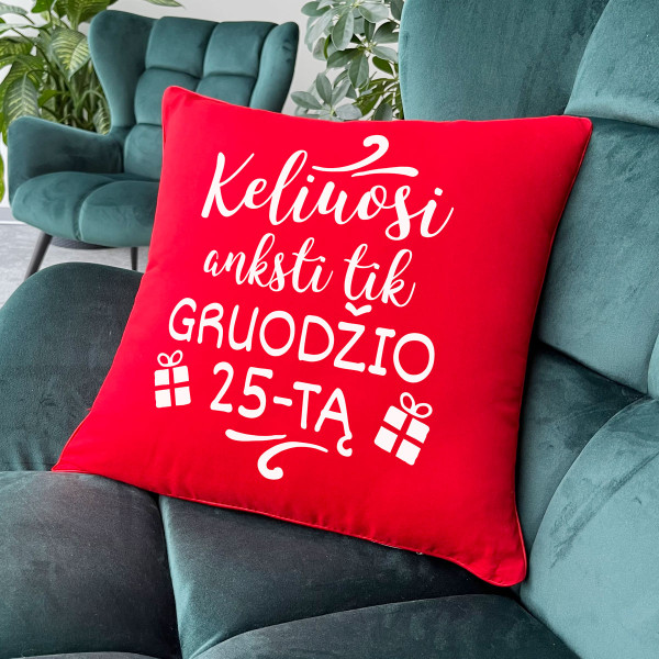 Dekoratyvinė pagalvėlė "Keliuosi anksti tik gruodžio 25-tą" Dekoratyvinė pagalvėlė "Keliuosi anksti tik gruodžio 25-tą"