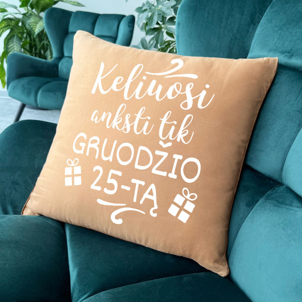 Dekoratyvinė pagalvėlė "Keliuosi anksti tik gruodžio 25-tą" Dekoratyvinė pagalvėlė "Keliuosi anksti tik gruodžio 25-tą"