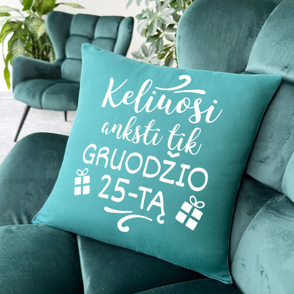 Dekoratyvinė pagalvėlė "Keliuosi anksti tik gruodžio 25-tą" Dekoratyvinė pagalvėlė "Keliuosi anksti tik gruodžio 25-tą"