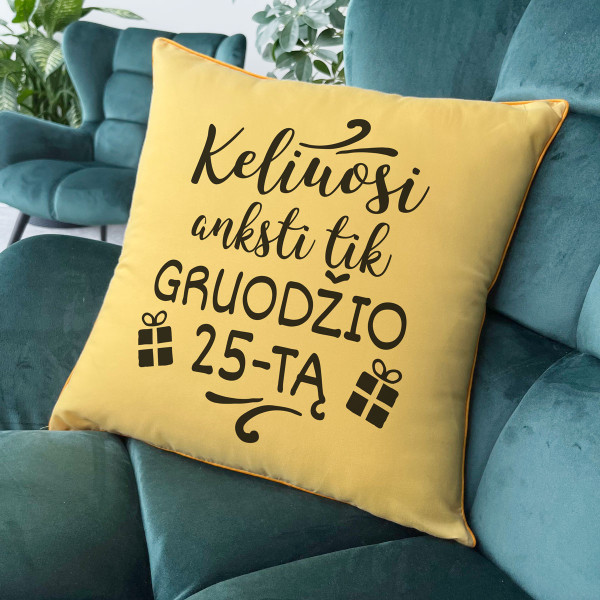 Dekoratyvinė pagalvėlė "Keliuosi anksti tik gruodžio 25-tą" Dekoratyvinė pagalvėlė "Keliuosi anksti tik gruodžio 25-tą"