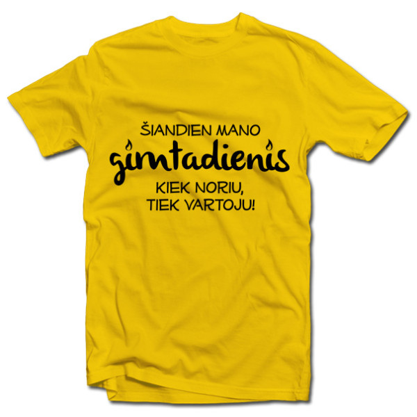 Marškinėliai "Gimtadienis - kiek noriu, tiek vartoju!"
