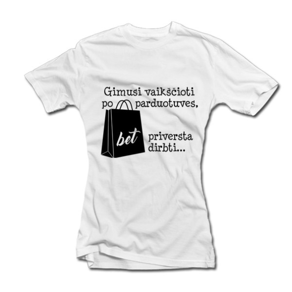 Moteriški marškinėliai "Gimusi vaikščioti po parduotuves" Moteriški marškinėliai "Gimusi vaikščioti po parduotuves"