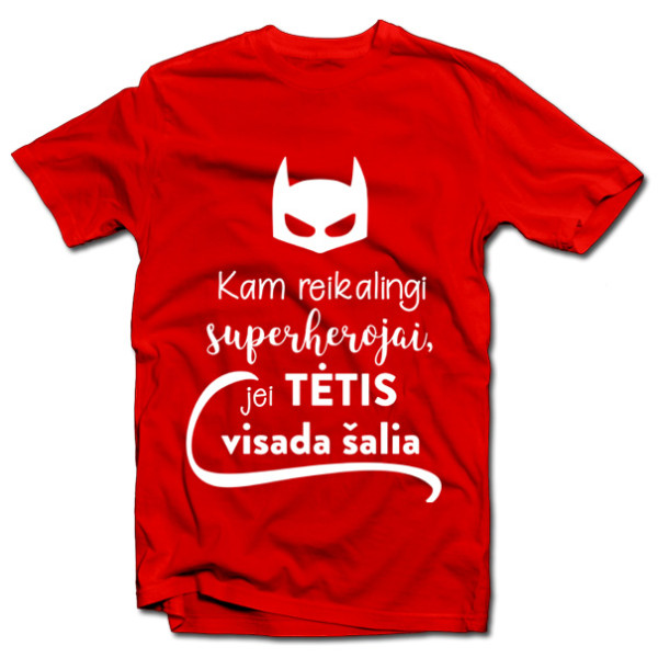Marškinėliai "Kam reikalingi superherojai, jei TĖTIS visada šalia"