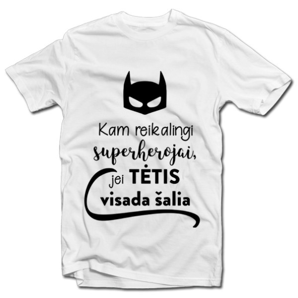 Marškinėliai "Kam reikalingi superherojai, jei TĖTIS visada šalia"
