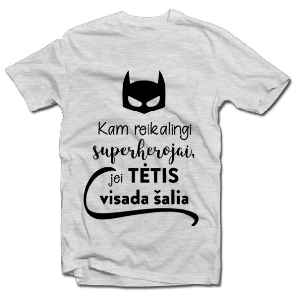 Marškinėliai "Kam reikalingi superherojai, jei TĖTIS visada šalia"