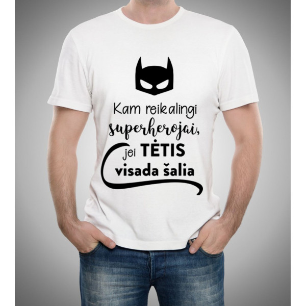 Marškinėliai "Kam reikalingi superherojai, jei TĖTIS visada šalia"