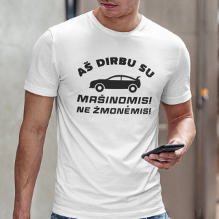 Marškinėliai "Aš dirbu su mašinomis"