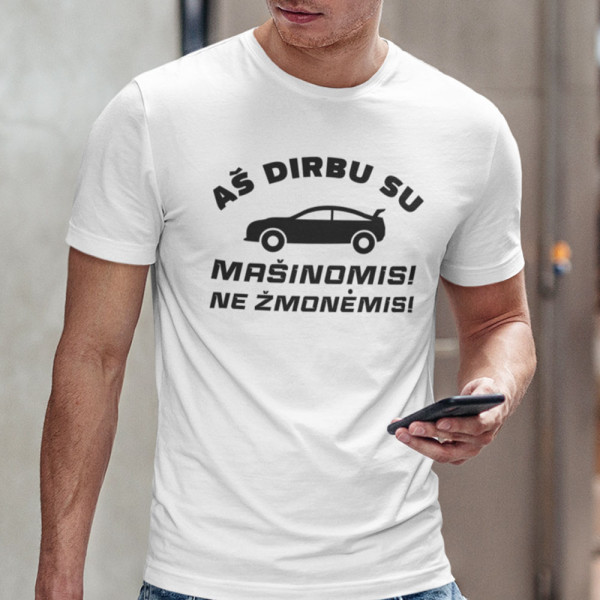 Marškinėliai "Aš dirbu su mašinomis"