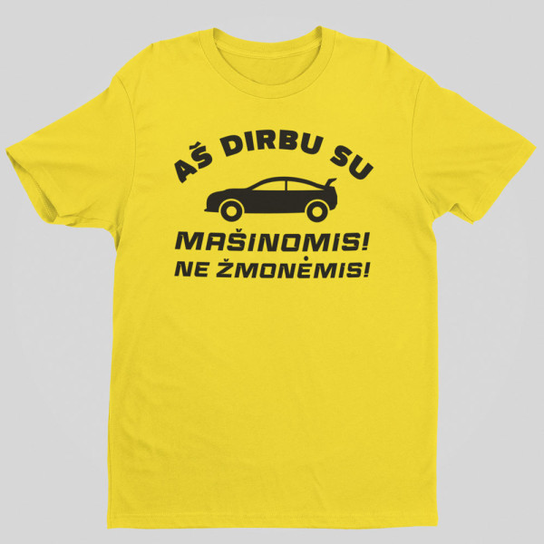 Marškinėliai "Aš dirbu su mašinomis"