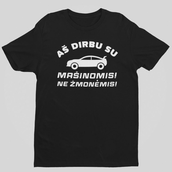 Marškinėliai "Aš dirbu su mašinomis"