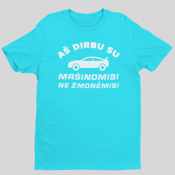 Marškinėliai "Aš dirbu su mašinomis"