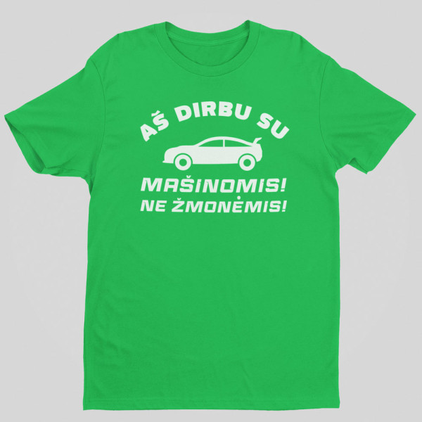 Marškinėliai "Aš dirbu su mašinomis"