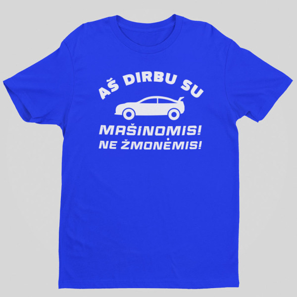 Marškinėliai "Aš dirbu su mašinomis"