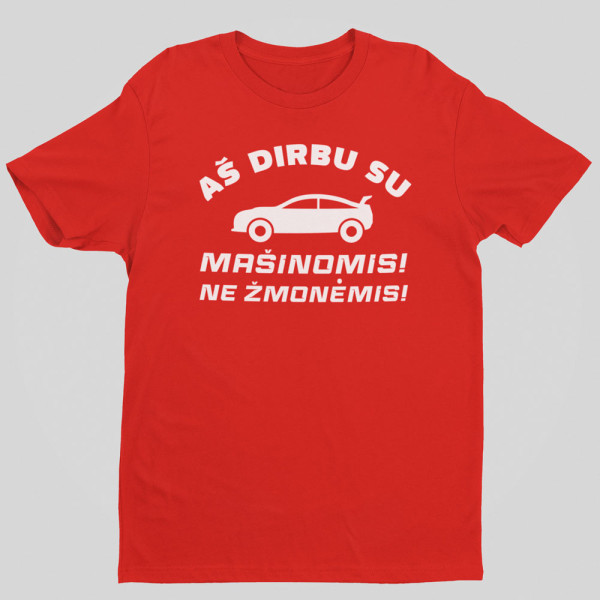 Marškinėliai "Aš dirbu su mašinomis"