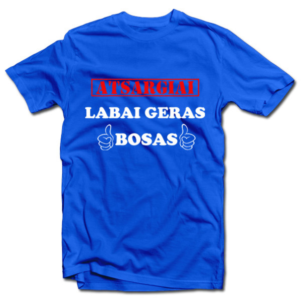 Marškinėliai "Atsargiai! Labai geras bosas" Marškinėliai "Atsargiai! Labai geras bosas"