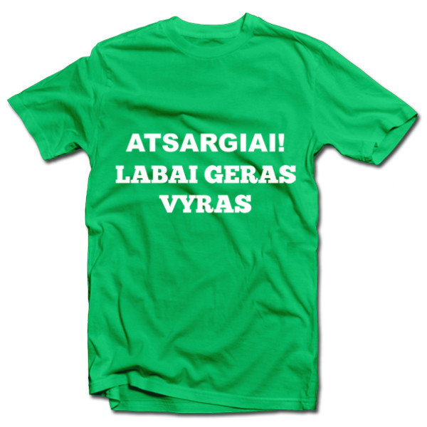 Marškinėliai "Atsargiai! Labai geras vyras" Marškinėliai "Atsargiai! Labai geras vyras"