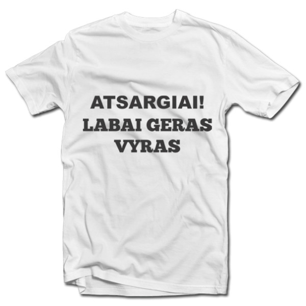 Marškinėliai "Atsargiai! Labai geras vyras" Marškinėliai "Atsargiai! Labai geras vyras"