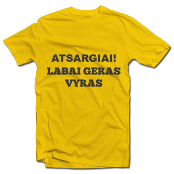 Marškinėliai "Atsargiai! Labai geras vyras" Marškinėliai "Atsargiai! Labai geras vyras"