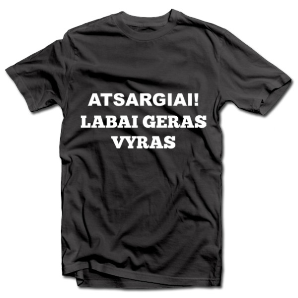 Marškinėliai "Atsargiai! Labai geras vyras" Marškinėliai "Atsargiai! Labai geras vyras"