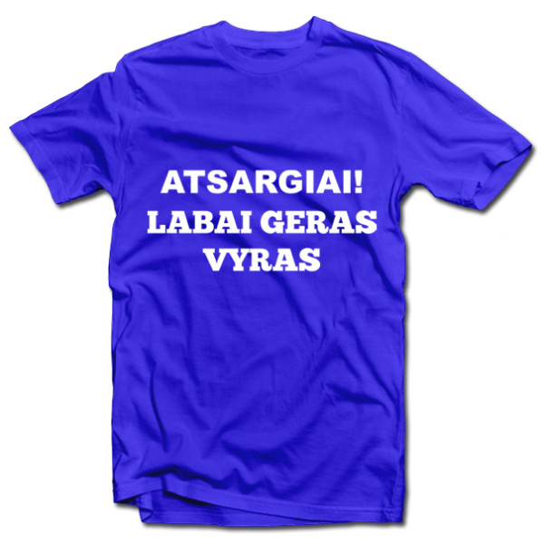 Marškinėliai "Atsargiai! Labai geras vyras" Marškinėliai "Atsargiai! Labai geras vyras"