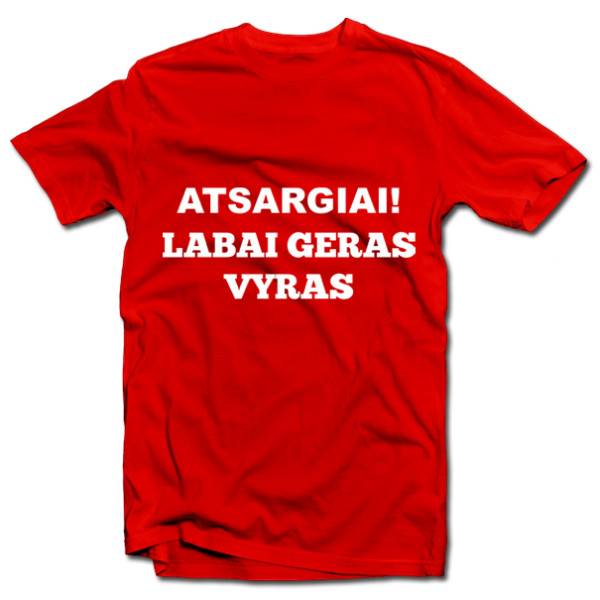 Marškinėliai "Atsargiai! Labai geras vyras" Marškinėliai "Atsargiai! Labai geras vyras"