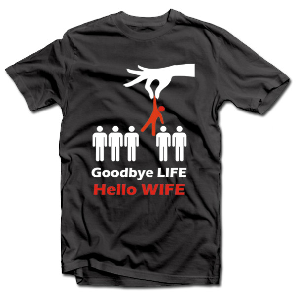 Marškinėliai "Goodbye life - hello wife" Marškinėliai "Goodbye life - hello wife"