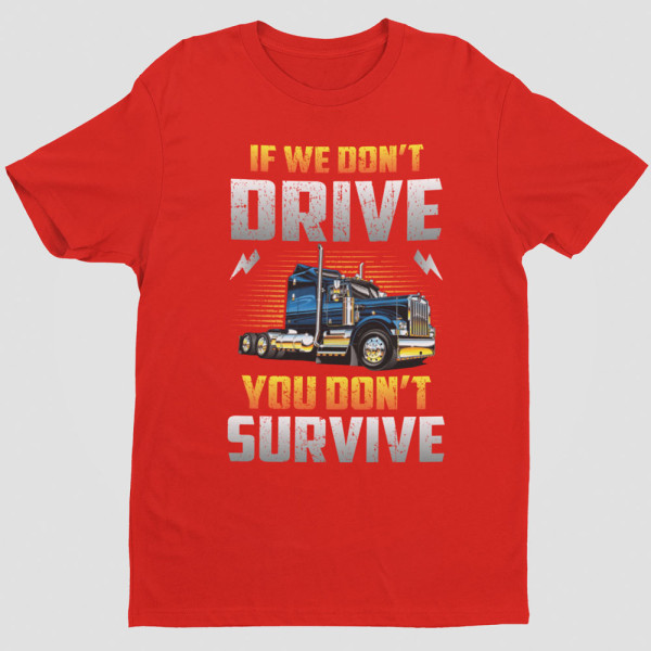Marškinėliai "If we don't drive, you don't survive"