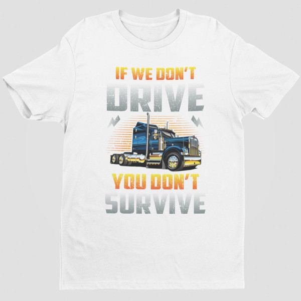 Marškinėliai "If we don't drive, you don't survive"