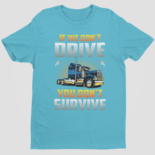 Marškinėliai "If we don't drive, you don't survive"