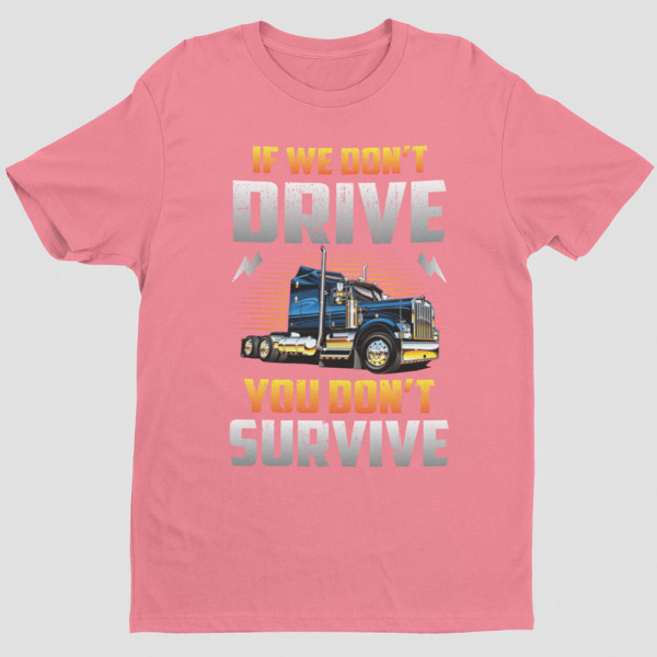 Marškinėliai "If we don't drive, you don't survive"