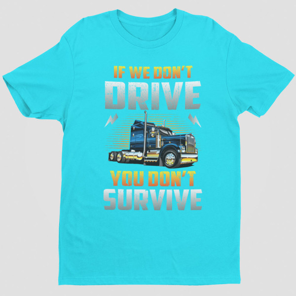 Marškinėliai "If we don't drive, you don't survive"