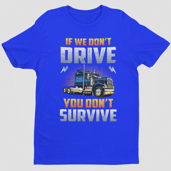 Marškinėliai "If we don't drive, you don't survive"