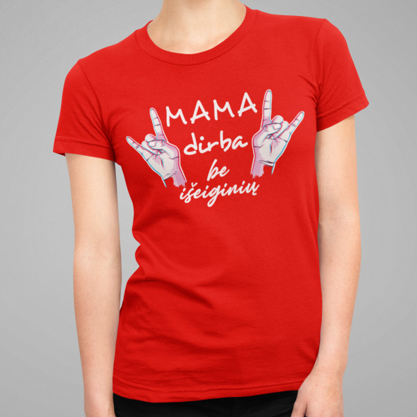 Moteriški marškinėliai "Mama dirba be išeiginių"