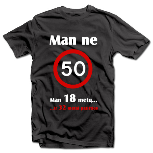 Marškinėliai "Man ne 50!" Marškinėliai "Man ne 50!"