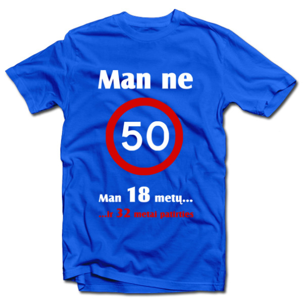 Marškinėliai "Man ne 50!" Marškinėliai "Man ne 50!"